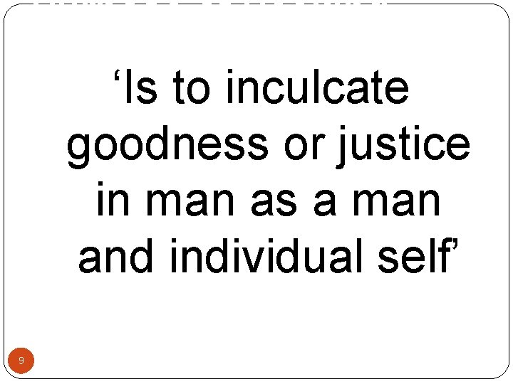 Purpose of Seeking Knowledge ‘Is to inculcate goodness or justice in man as a