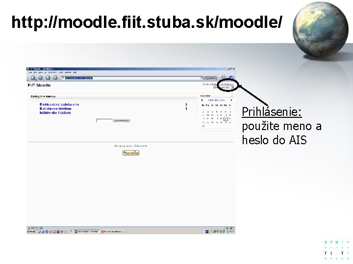 http: //moodle. fiit. stuba. sk/moodle/ Prihlásenie: použite meno a heslo do AIS 