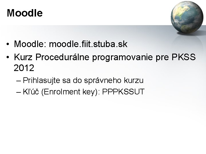 Moodle • Moodle: moodle. fiit. stuba. sk • Kurz Procedurálne programovanie pre PKSS 2012