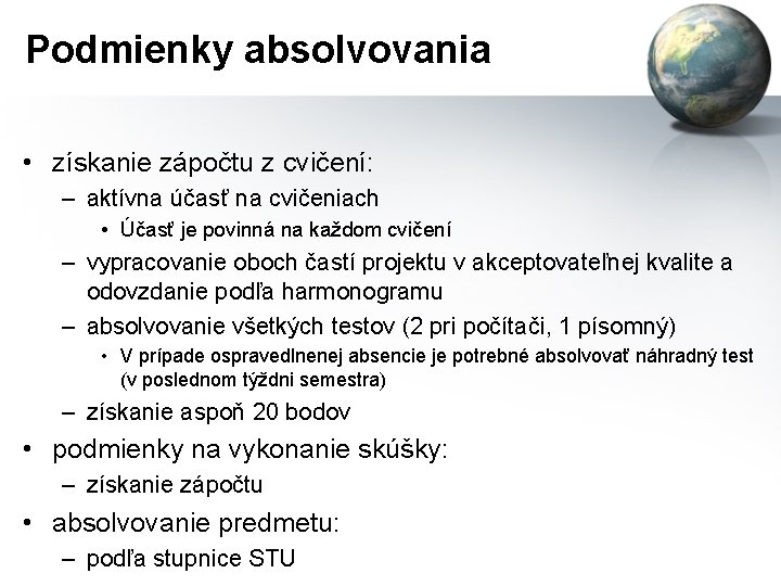 Podmienky absolvovania • získanie zápočtu z cvičení: – aktívna účasť na cvičeniach • Účasť