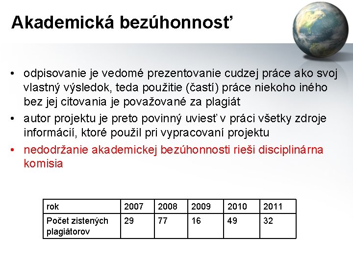 Akademická bezúhonnosť • odpisovanie je vedomé prezentovanie cudzej práce ako svoj vlastný výsledok, teda