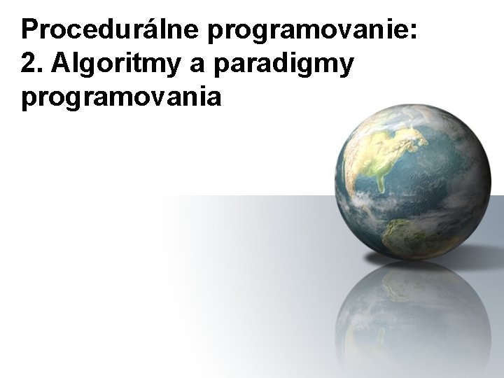 Procedurálne programovanie: 2. Algoritmy a paradigmy programovania 