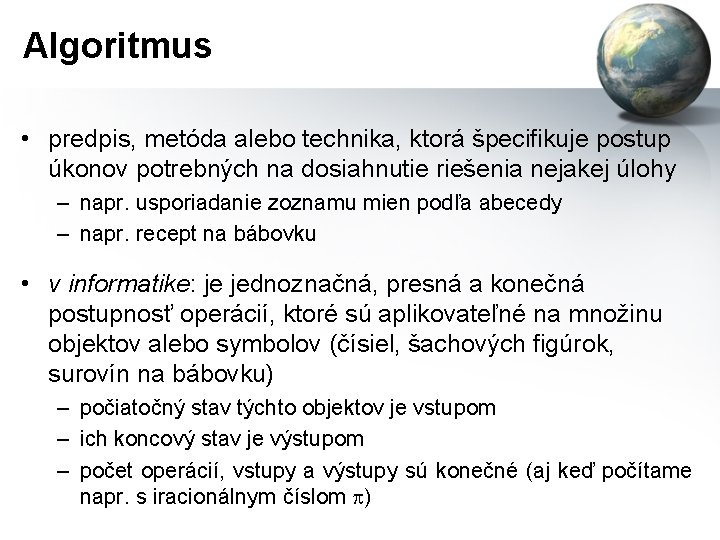 Algoritmus • predpis, metóda alebo technika, ktorá špecifikuje postup úkonov potrebných na dosiahnutie riešenia