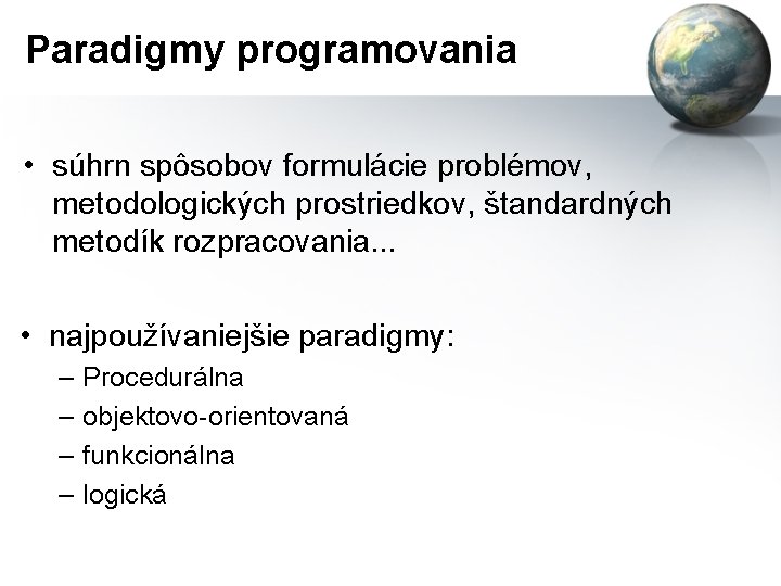 Paradigmy programovania • súhrn spôsobov formulácie problémov, metodologických prostriedkov, štandardných metodík rozpracovania. . .