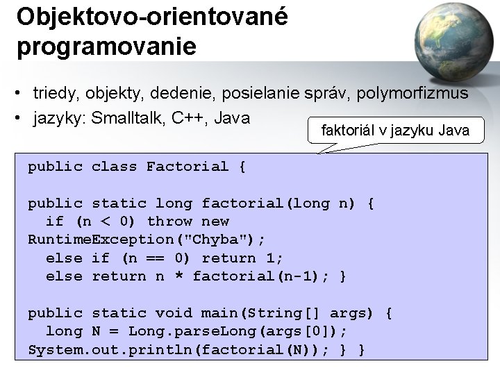 Objektovo-orientované programovanie • triedy, objekty, dedenie, posielanie správ, polymorfizmus • jazyky: Smalltalk, C++, Java