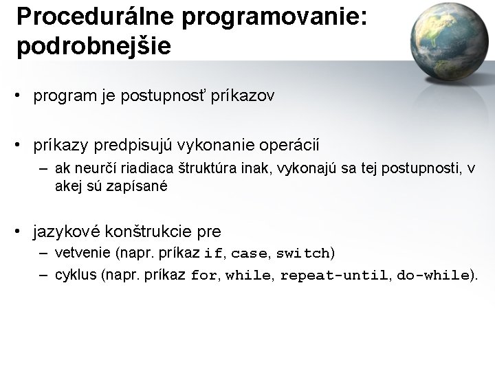 Procedurálne programovanie: podrobnejšie • program je postupnosť príkazov • príkazy predpisujú vykonanie operácií –