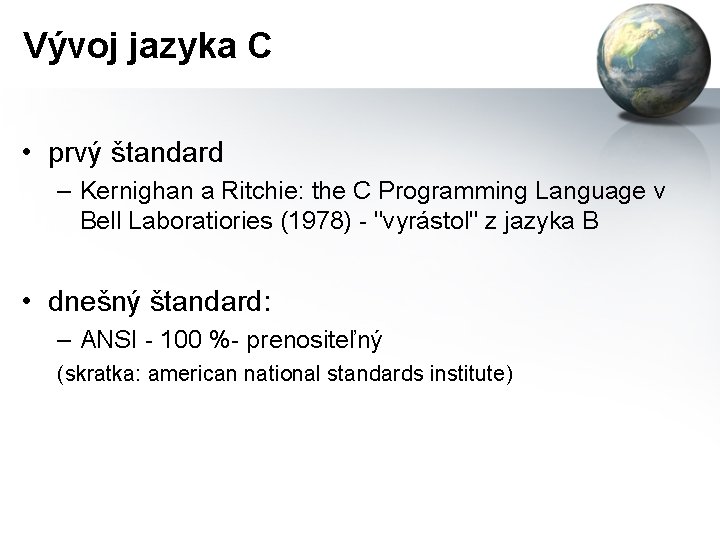 Vývoj jazyka C • prvý štandard – Kernighan a Ritchie: the C Programming Language