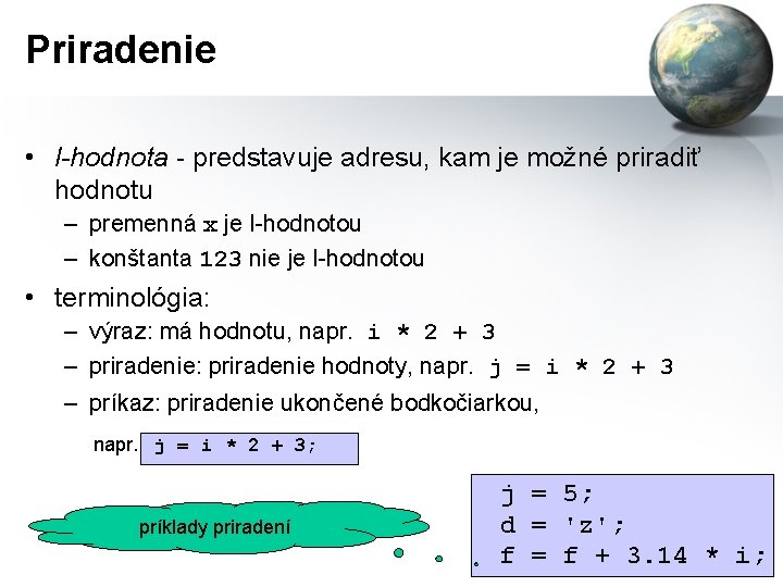 Priradenie • l-hodnota - predstavuje adresu, kam je možné priradiť hodnotu – premenná x