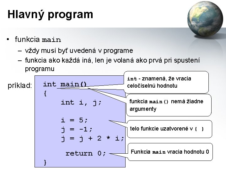 Hlavný program • funkcia main – vždy musí byť uvedená v programe – funkcia