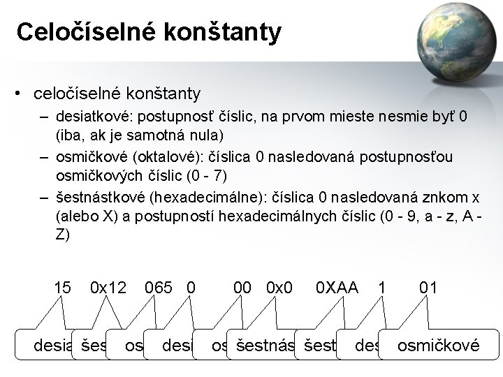 Celočíselné konštanty • celočíselné konštanty – desiatkové: postupnosť číslic, na prvom mieste nesmie byť