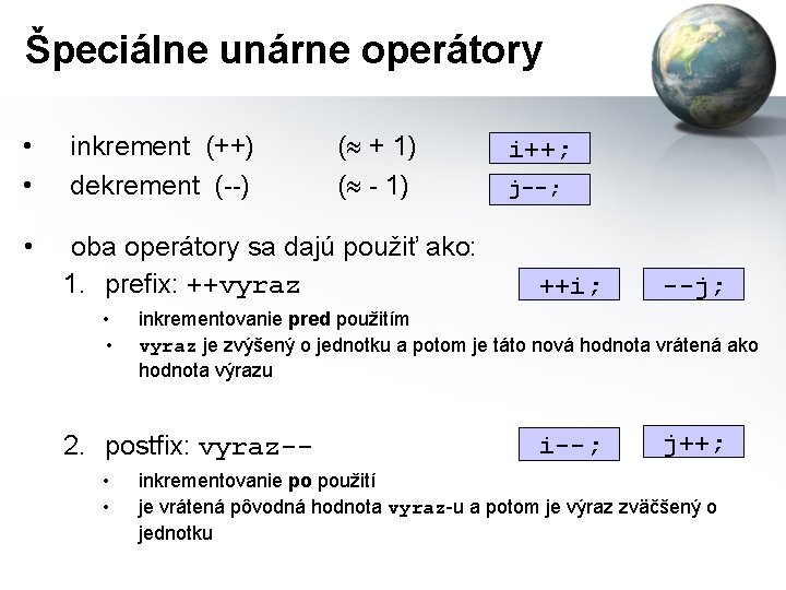 Špeciálne unárne operátory • • inkrement (++) dekrement (--) • oba operátory sa dajú