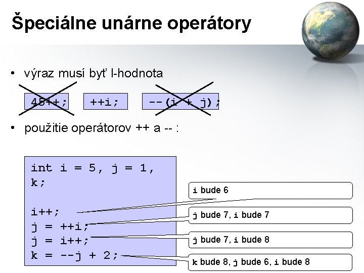 Špeciálne unárne operátory • výraz musí byť l-hodnota 45++; ++i; --(i + j); •