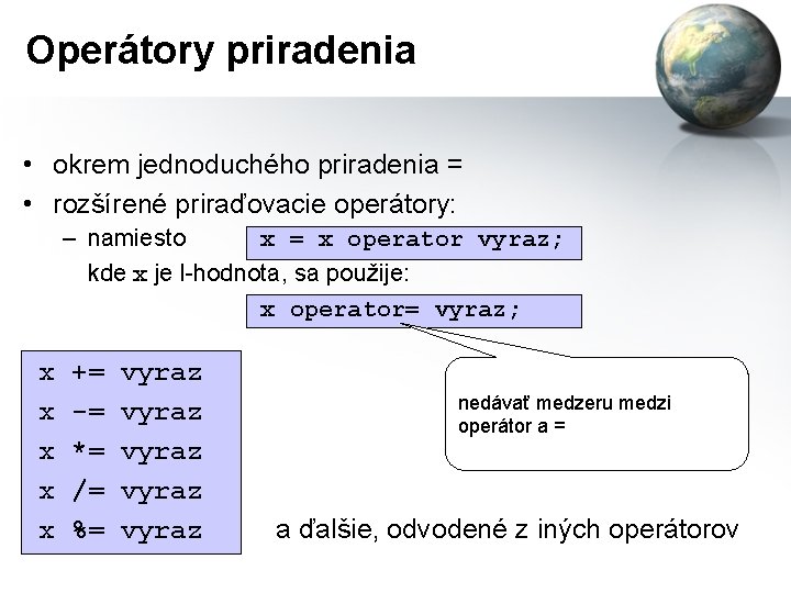 Operátory priradenia • okrem jednoduchého priradenia = • rozšírené priraďovacie operátory: – namiesto x