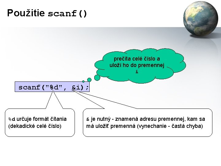 Použitie scanf() prečíta celé číslo a uloží ho do premennej i scanf("%d", &i); %d