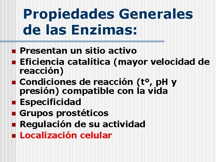 Propiedades Generales de las Enzimas: n n n n Presentan un sitio activo Eficiencia