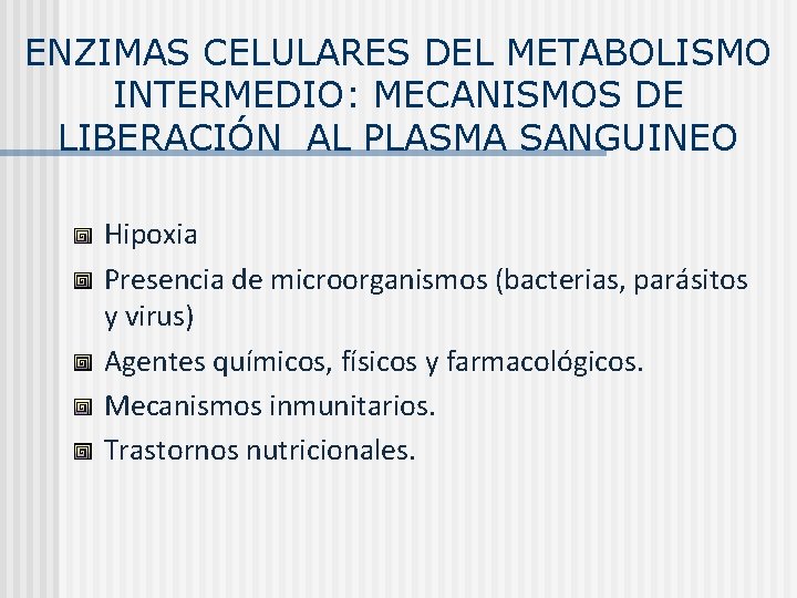 ENZIMAS CELULARES DEL METABOLISMO INTERMEDIO: MECANISMOS DE LIBERACIÓN AL PLASMA SANGUINEO Hipoxia Presencia de