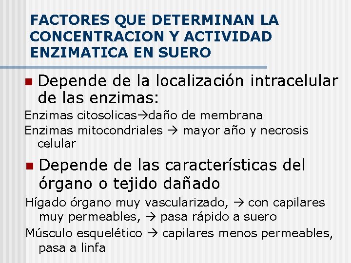 FACTORES QUE DETERMINAN LA CONCENTRACION Y ACTIVIDAD ENZIMATICA EN SUERO n Depende de la