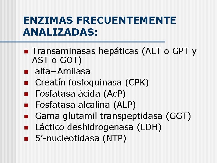 ENZIMAS FRECUENTEMENTE ANALIZADAS: n n n n Transaminasas hepáticas (ALT o GPT y AST