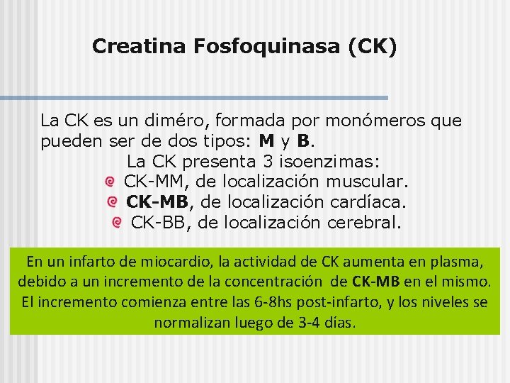 Creatina Fosfoquinasa (CK) La CK es un diméro, formada por monómeros que pueden ser