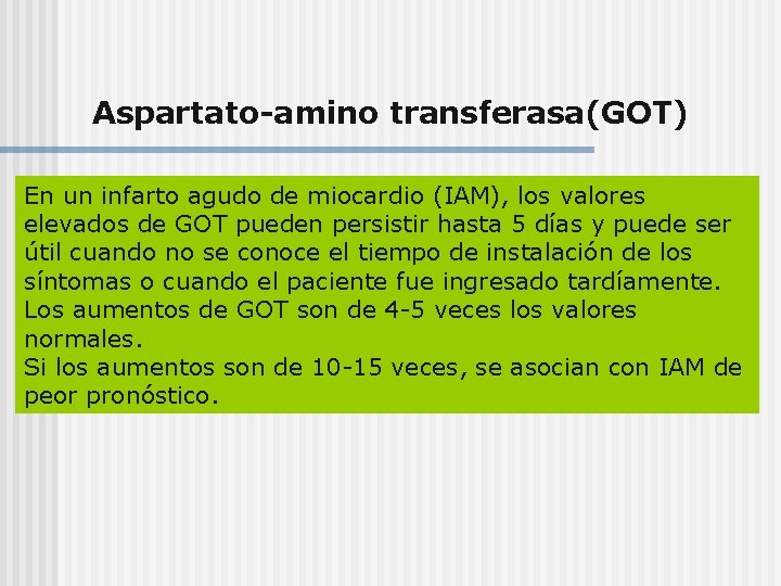 Aspartato-amino transferasa(GOT) En un infarto agudo de miocardio (IAM), los valores elevados de GOT