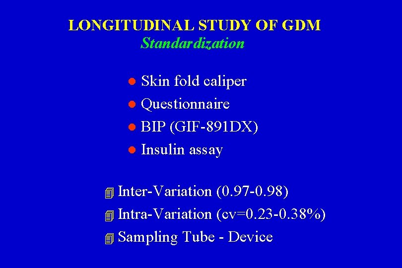 LONGITUDINAL STUDY OF GDM Standardization Skin fold caliper l Questionnaire l BIP (GIF-891 DX)