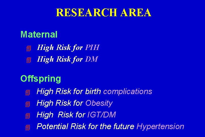 RESEARCH AREA Maternal High Risk for PIH High Risk for DM Offspring High Risk