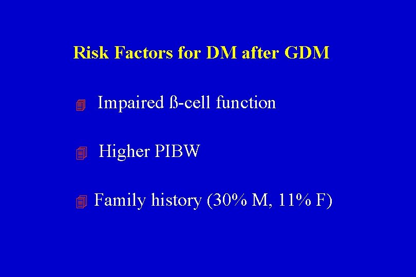 Risk Factors for DM after GDM Impaired ß-cell function Higher PIBW Family history (30%