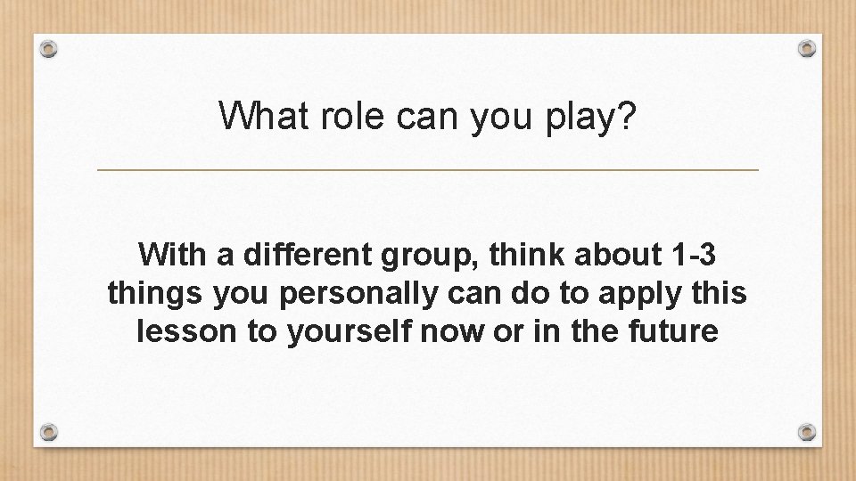 What role can you play? With a different group, think about 1 -3 things