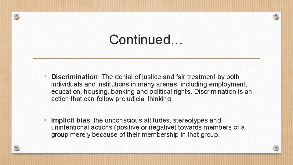 Continued… • Discrimination: The denial of justice and fair treatment by both individuals and