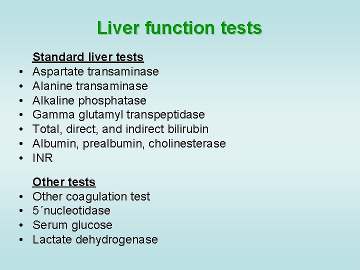 Liver function tests Standard liver tests • Aspartate transaminase • Alanine transaminase • Alkaline