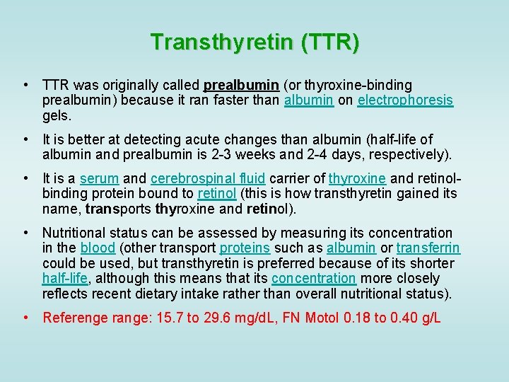 Transthyretin (TTR) • TTR was originally called prealbumin (or thyroxine-binding prealbumin) because it ran