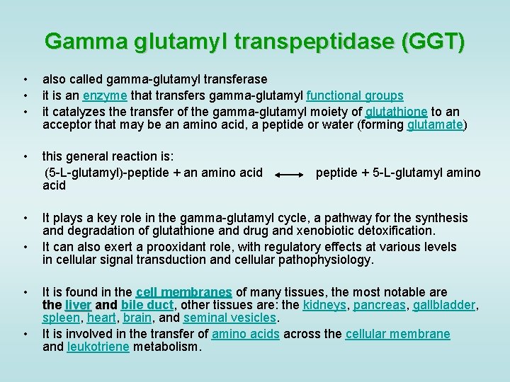 Gamma glutamyl transpeptidase (GGT) • • • also called gamma-glutamyl transferase it is an
