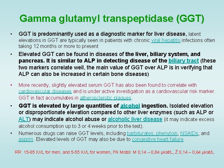 Gamma glutamyl transpeptidase (GGT) • GGT is predominantly used as a diagnostic marker for