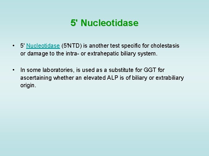5' Nucleotidase • 5' Nucleotidase (5'NTD) is another test specific for cholestasis or damage
