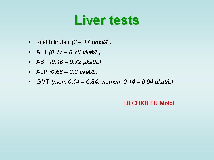 Liver tests • total bilirubin (2 – 17 μmol/L) • ALT (0. 17 –