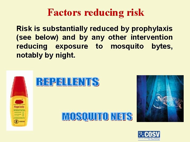 Factors reducing risk Risk is substantially reduced by prophylaxis (see below) and by any