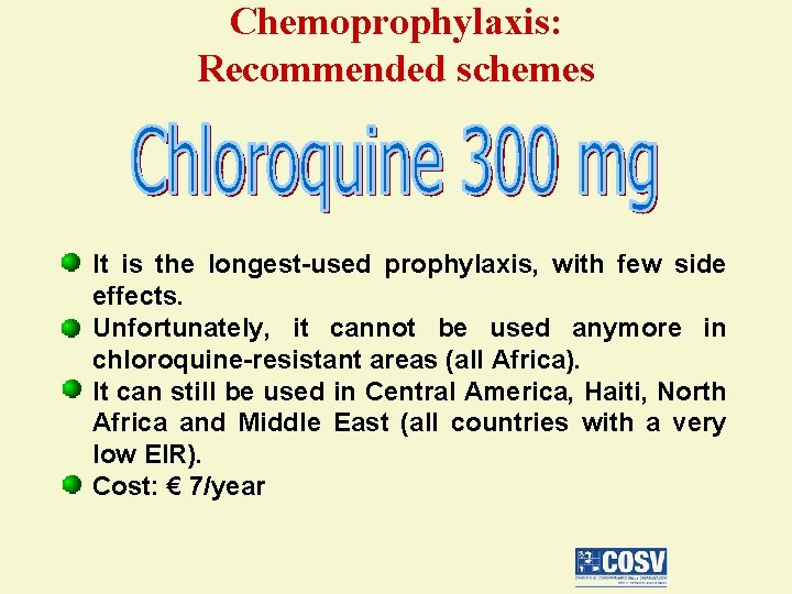 Chemoprophylaxis: Recommended schemes It is the longest-used prophylaxis, with few side effects. Unfortunately, it