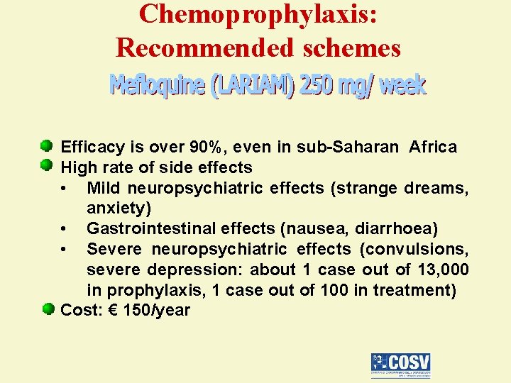 Chemoprophylaxis: Recommended schemes Efficacy is over 90%, even in sub-Saharan Africa High rate of