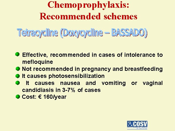 Chemoprophylaxis: Recommended schemes Effective, recommended in cases of intolerance to mefloquine Not recommended in