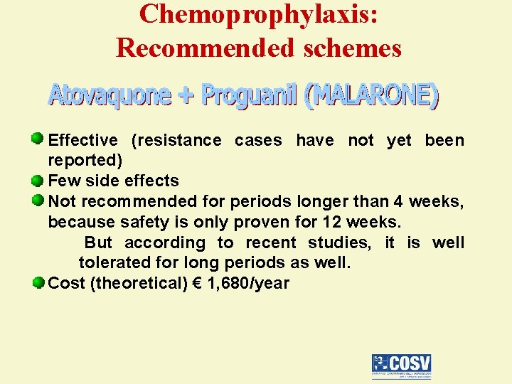 Chemoprophylaxis: Recommended schemes Effective (resistance cases have not yet been reported) Few side effects