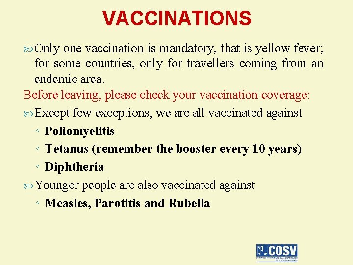 VACCINATIONS Only one vaccination is mandatory, that is yellow fever; for some countries, only