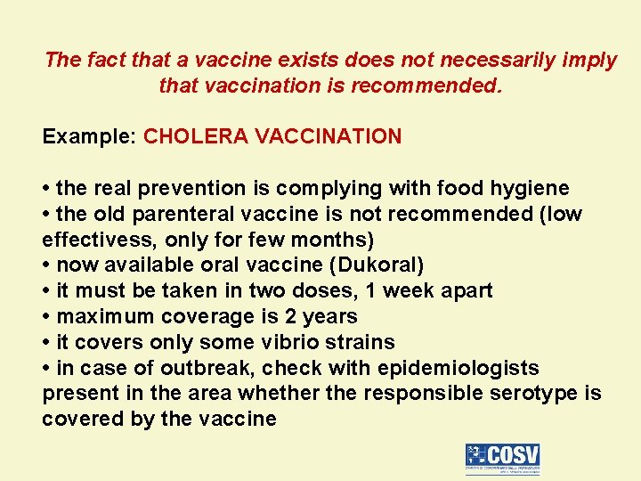 The fact that a vaccine exists does not necessarily imply that vaccination is recommended.