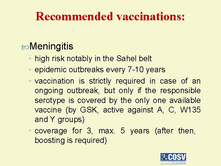 Recommended vaccinations: Meningitis ◦ high risk notably in the Sahel belt ◦ epidemic outbreaks