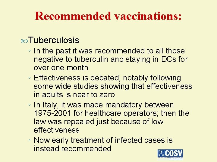 Recommended vaccinations: Tuberculosis ◦ In the past it was recommended to all those negative
