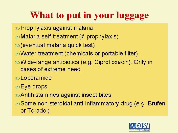 What to put in your luggage Prophylaxis against malaria Malaria self-treatment (≠ prophylaxis) (eventual