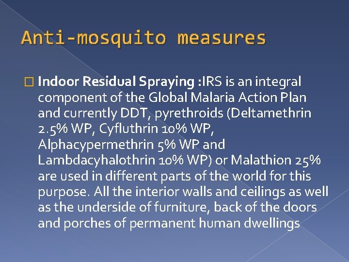 Anti-mosquito measures � Indoor Residual Spraying : IRS is an integral component of the