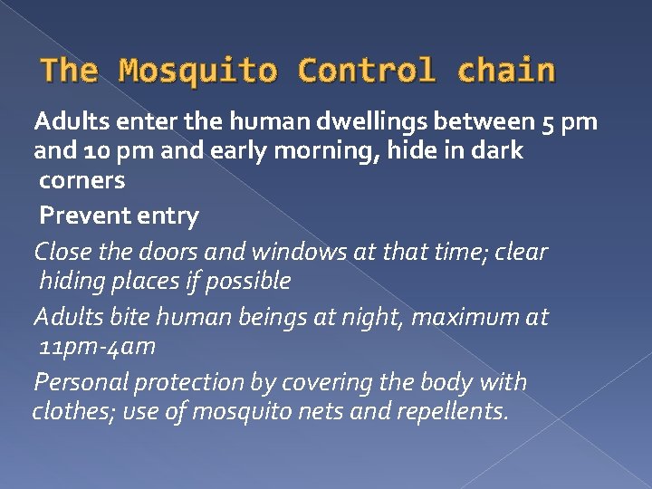 The Mosquito Control chain Adults enter the human dwellings between 5 pm and 10
