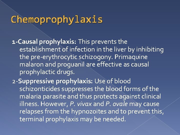 Chemoprophylaxis 1 -Causal prophylaxis: This prevents the establishment of infection in the liver by