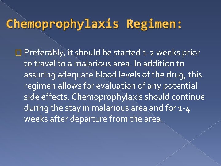Chemoprophylaxis Regimen: � Preferably, it should be started 1 -2 weeks prior to travel