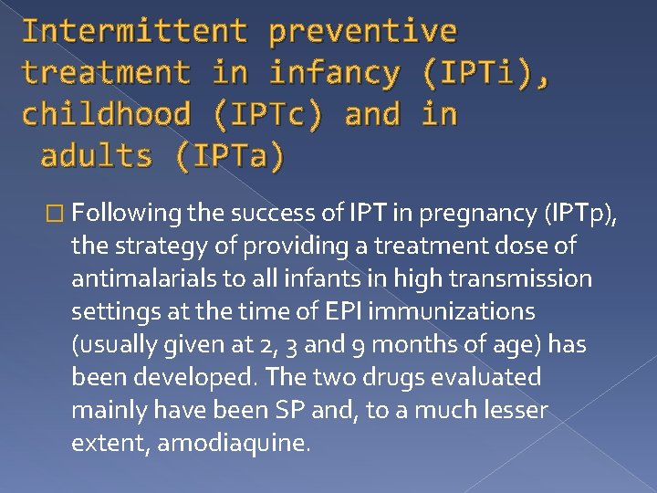 Intermittent preventive treatment in infancy (IPTi), childhood (IPTc) and in adults (IPTa) � Following